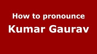 How to pronounce Kumar Gaurav