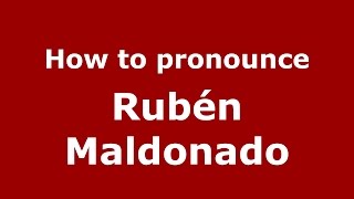 How to pronounce Rubén Maldonado