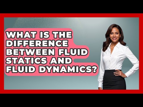 What Is the Difference Between Fluid Statics and Fluid Dynamics?