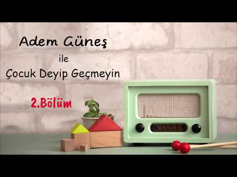 2 🎈 Çocuk Deyip Geçmeyin Radyo Arşivi ▫️ Adem Güneş