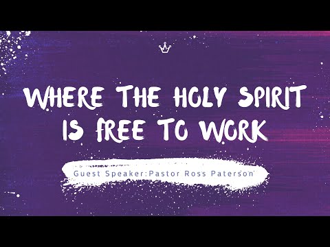 Where the Holy Spirit is Free to Work⎥Pastor Ross Paterson