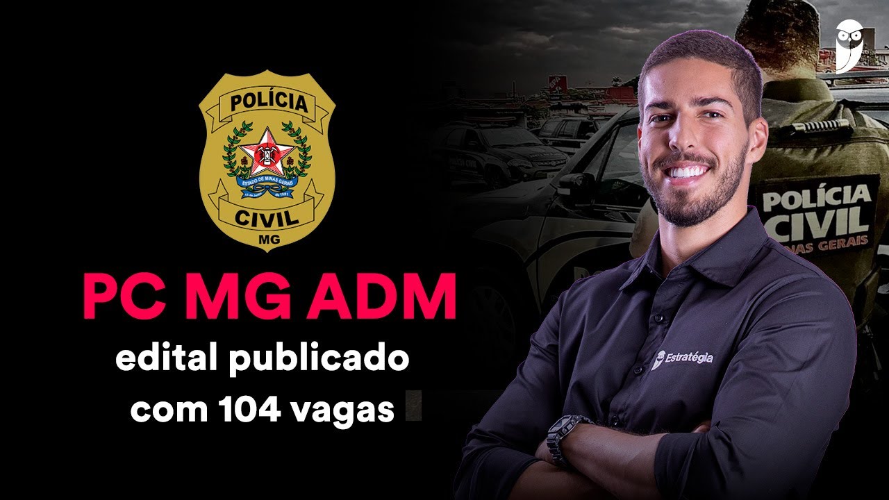 Concurso Polícia Civil MG Administrativo: Análise de Edital