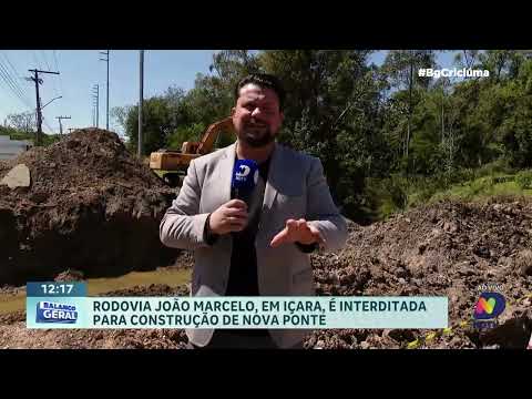 Rodovia João Marcelo é interditada para nova ponte em Içara