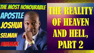 THE REALITY OF HEAVEN AND HELL, PART 2; BY APOSTLE JOSHUA SELMAN