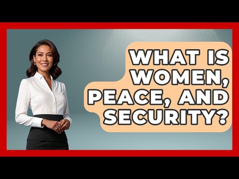 What Is Women, Peace, And Security? - International Policy Zone