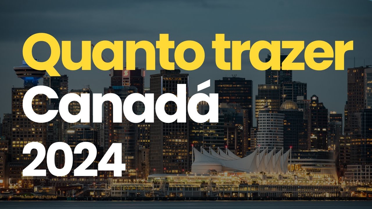 Quanto dinheiro levar para morar no Canadá 2024