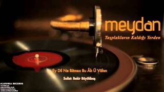 Meydan - Ey Dil Ne Bitmez Bu Âh Ü Vâhın [ Meydan © 2015 Kalan Müzik ]