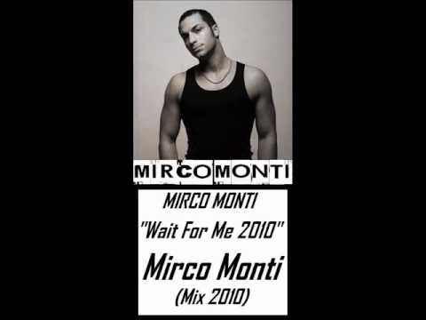Mirco Monti - " Wait For Me 2010 " (Mirco Monti Mix 2010)