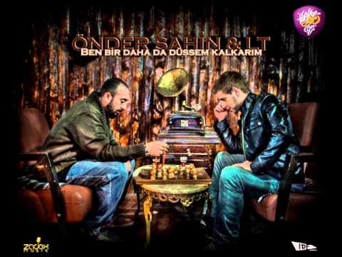 ÖnderŞahin feat. LT - Ben Bi Daha da Düşsem Kalkarım