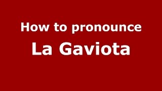 How to pronounce La Gaviota