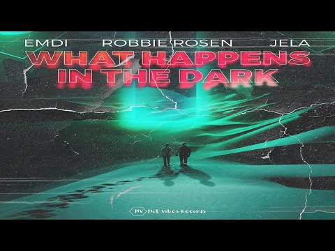 EMDI x JeLa x Robbie Rosen - What Happens In The Dark