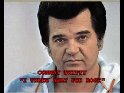 I Threw Away The Rose - Conway Twitty
