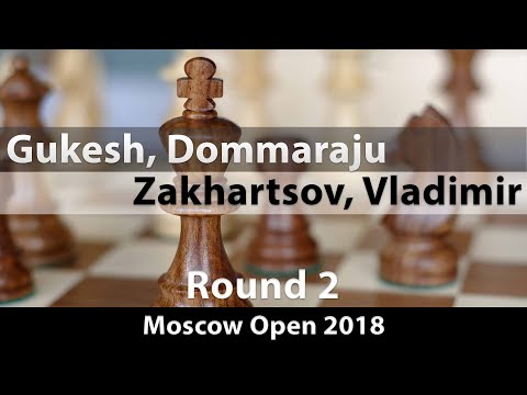 Gukesh, Dommaraju -- Zakhartsov, Vladimir, Moscow Open 2018, Round 2, ½-½