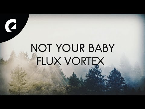 Flux Vortex ft. Xavy Rusan - Not Your Baby (Official Lyric Video)
