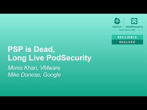 PSP is Dead, Long Live PodSecurity - Monis Khan, VMware; Mike Danese, Google
