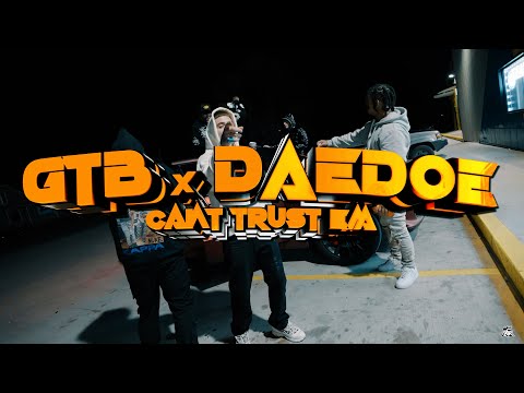 GTB x DAEDOE - CANT TRUST EM'