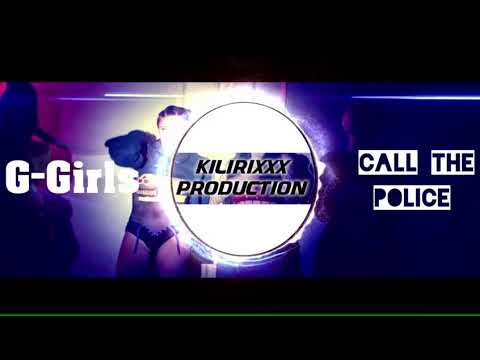 G Girls - Call  The Police | Kilirixxx Remix