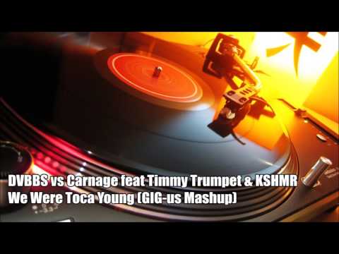 DVBBS vs Carnage feat Timmy Trumpet & KSHMR   We Were Toca Young GIG us Mashup