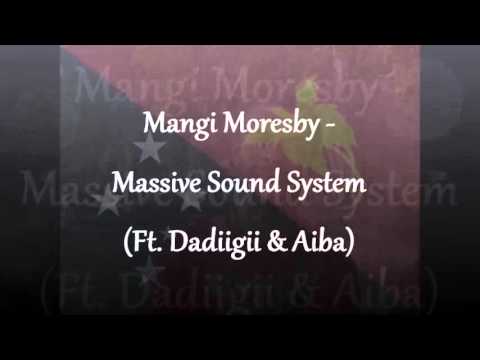 Mangi Moresby - Massive Sound System (ft Dadiigii & Aiba)
