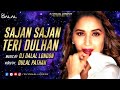 SAJAN SAJAN TERI DULHAN BY DJ DALAL LONDAN