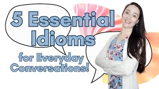5 ESSENTIAL IDIOMS for everyday conversations! Speak with me in English.