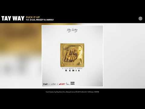 Tay Way - Fuck It Up (Remix) [Audio] ft. D-Lo, Mozzy & Iamsu!