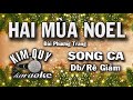 HAI MÙA NOEL - KARAOKE - SONG CA ( Db/Rê giáng )