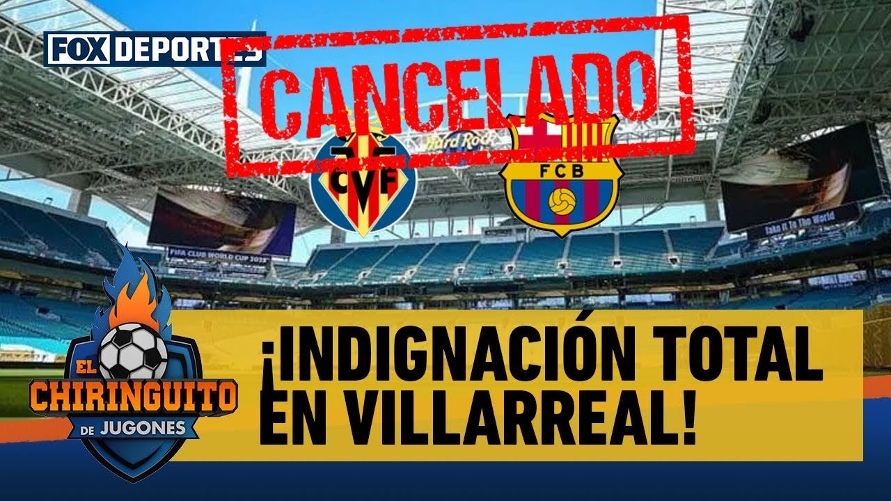 🔥 ENOJO TOTAL en VILLARREAL por la cancelación del partido ante BARCELONA en MIAMI | El Chiringuito