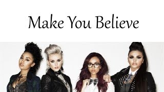 Little Mix - Make You Believe [Lyrics]