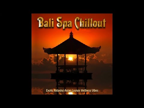 Bali Spa Chillout 2020 -Exotic Relaxing Asian Lounge Wellness Vibes (Continuous Buddha del Mar Mix)