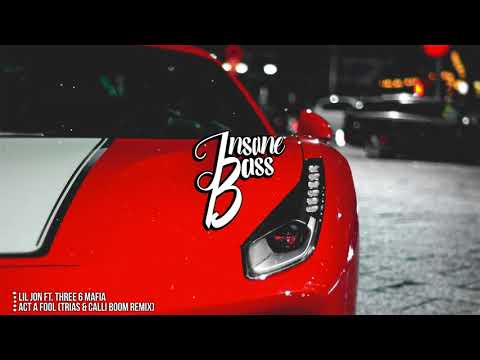 Lil Jon ft. Three 6 Mafia - Act a Fool (Trias & Calli Boom Remix) (Bass Boosted)