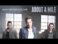 About A Mile - "Who You Say You Are" (Official ...
