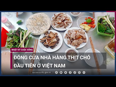, title : 'Nhà hàng thịt chó đầu tiên tại Việt Nam tiên phong đóng cửa | VTC Now'