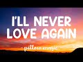 I'll Never Love Again - Lady Gaga (Lyrics) 🎵