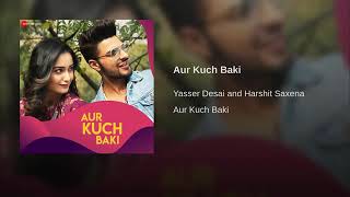 Aur Kuch Baki(From&quot;Aur Kuch Baki&quot;)By Yasser Desai | Harshit Saxena