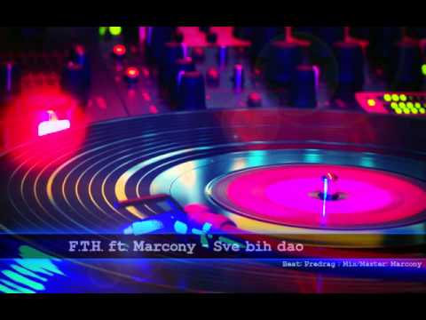 F.T.H ft. Marcony - Sve bih dao (2014)