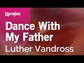 Dance With My Father - Luther Vandross | Karaoke Version | KaraFun Dance With My Father - Luther Vandross | Karaoke Version | KaraFun