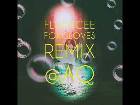 Fluencee vs aq—Foxgloves (extended remix)