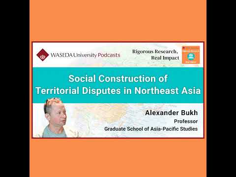 Social Construction of Territorial Disputes in Northeast Asia (Prof. Alexander Bukh)