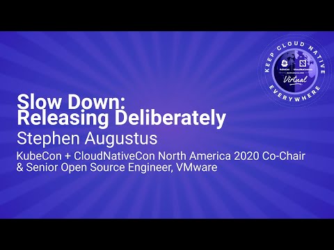 Keynote: Slow Down: Releasing Deliberately - Stephen Augustus, KubeCon + CloudNativeCon NA 2020