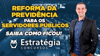 Reforma da Previdência para os Servidores Públicos: Saiba como ficou!