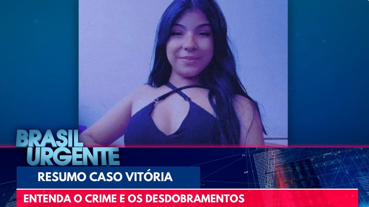 'Resumão' Caso Vitória: Entenda o crime e os desdobramentos | Brasil Urgente