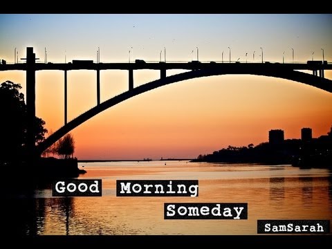 SamSarah - Good Morning, Someday