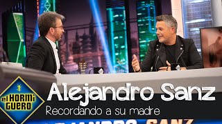 Alejandro Sanz recuerda a su madre: &quot;Todos hemos visto a nuestros padres luchar&quot; - El Hormiguero