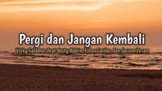 Download lagu Lirik Lagu Pergi dan Jangan Kembali – Vicky Salamor feat Justy Aldrin, Toton Caribo dan Jacson Zeran mp3