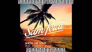 Sam Feldt - Show Me Love (Extended Mix) (ft. Kimberly Anne) SUPPORTED BY JNTHAN