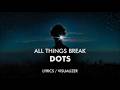 all things break - dots (Lyrics / Visualizer)