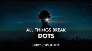 Download lagu all things break - dots (Lyrics / Visualizer) mp3