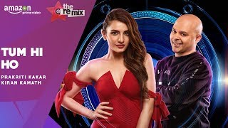 Tum Hi Ho - The Remix |  Amazon Prime Original Episode 2 | Prakriti Kakar | Kiran Kamath