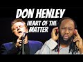First time hearing DON HENLEY Heart of the matter (REACTION) Gosh..That voice!
